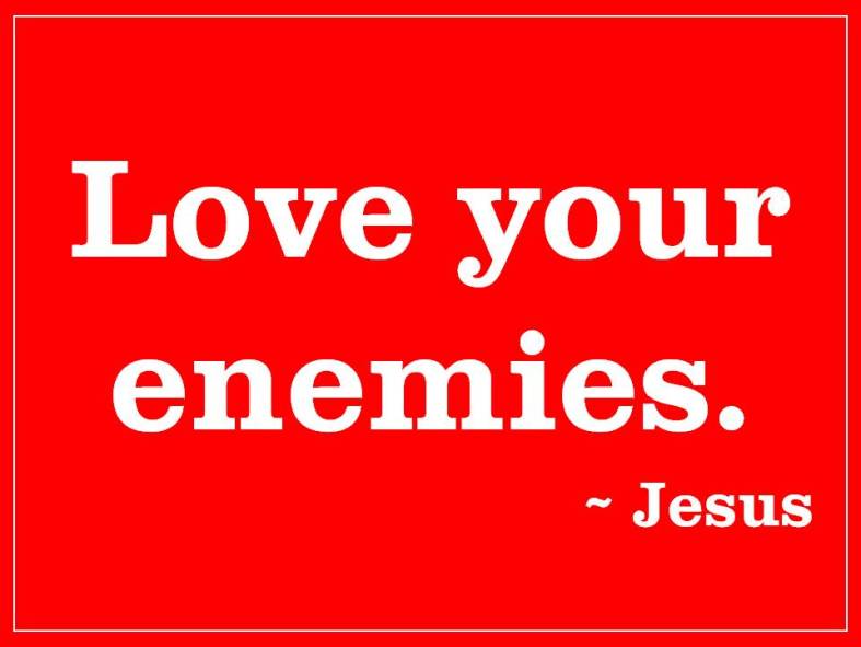 love youe enemies